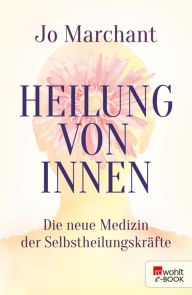Title: Heilung von innen: Die neue Medizin der Selbstheilungskräfte, Author: Jo Marchant