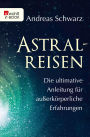 Astralreisen: Die ultimative Anleitung für außerkörperliche Erfahrungen