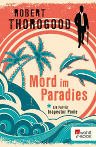 Title: Mord im Paradies: Ein Fall für Inspector Poole, Author: Robert Thorogood