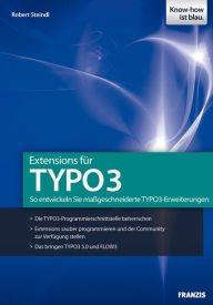 Title: Extensions für TYPO3: So entwickeln Sie maßgeschneiderte TYPO3-Erweiterungen, Author: Robert Steindl