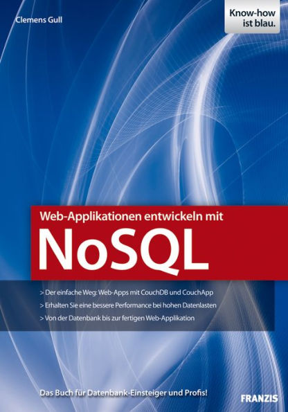 Web-Applikationen entwickeln mit NoSQL: Das Buch für Datenbank-Einsteiger und Profis!