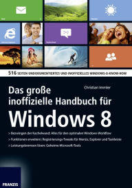 Title: Das große inoffizielle Handbuch für Windows 8: 516 Seiten undokumentiertes und inoffizielles Windows-8-Know-How, Author: Christian Immler