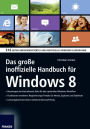 Das große inoffizielle Handbuch für Windows 8: 516 Seiten undokumentiertes und inoffizielles Windows-8-Know-How