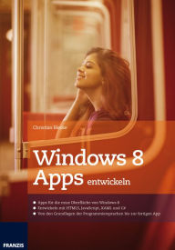 Title: Windows 8 Apps entwickeln: Entwickeln mit HTML5, JavaScript, XAML und C#, Author: Christian Bleske