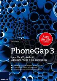 Title: PhoneGap 3: Apps für iOS, Android und Windows Phone & Co. entwickeln, Author: Tam Hanna
