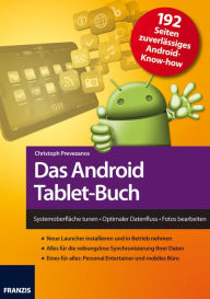 Title: Das Android Tablet-Buch: Systemoberfläche tunen . Optimaler Datenfluss . Fotos bearbeiten, Author: Christoph Prevezanos