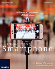 Title: Fotografie mit dem Smartphone: Der Fotokurs für smarte Bilder hier und jetzt!, Author: Simone Naumann