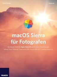 Title: macOS Sierra für Fotografen: Das Standardwerk für Apple Fotos 2.0 und die besten Erweiterungen: Affinity Photo, Picktorial, Creative Kit 2016, Aurora HDR 2017, External Editors u.a., Author: Ulrich Vermeer