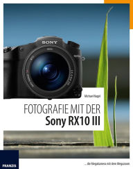 Title: Fotografie mit der Sony RX10 III: ... die Megakamera mit dem Megazoom, Author: Michael Nagel