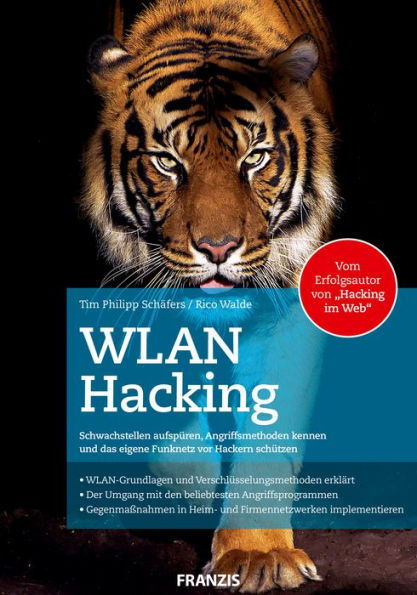 WLAN Hacking: Schwachstellen aufspüren, Angriffsmethoden kennen und das eigene Funknetz vor Hackern schützen