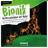 Title: Bionik - Im Versuchslabor der Natur: Geniale Techniken aus der Tier- und Pflanzenwelt erlernen, Author: Ulrich E. Stempel