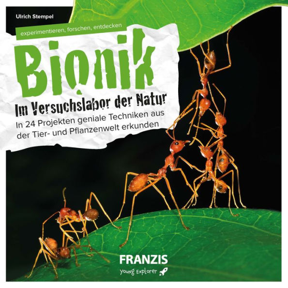 Bionik - Im Versuchslabor der Natur: Geniale Techniken aus der Tier- und Pflanzenwelt erlernen
