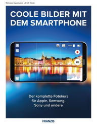 Title: Coole Bilder mit dem Smartphone: Der komplette Fotokurs Apple, Samsung, Sony und andere, Author: Ulrich Dorn