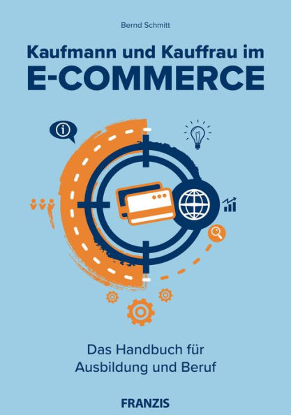 Kaufmann und Kauffrau im E-Commerce: Das Handbuch für Ausbildung und Beruf