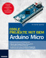 Coole Projekte mit dem ArduinoT Micro: Physical Computing im Projekteinsatz