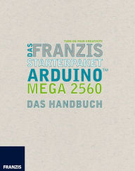 Title: Das Franzis Starterpaket Arduino Mega 2560: Das Handbuch für den Schnelleinstieg, Author: Fabian Kainka