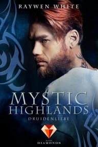Title: Mystic Highlands 2: Druidenliebe: Knisternde Highland-Fantasy, Author: Raywen White