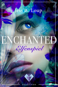 Title: Elfenspiel (Enchanted 1): Magischer Fantasy-Liebesroman über die Suche nach dem Elfenprinzen, Author: Jess A. Loup