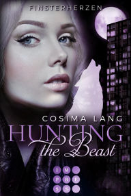 Title: Hunting the Beast 3: Finsterherzen: Rasante Märchenadaption für Werwolf-Fans, Author: Cosima Lang