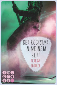 Title: Der Rockstar in meinem Bett (Die Rockstars-Serie 5): Musiker Liebesroman für Fans von New Adult Romance, Author: Teresa Sporrer