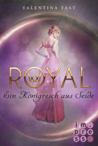 Title: Royal 2: Ein Königreich aus Seide, Author: Valentina Fast