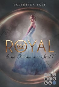 Title: Royal 4: Eine Krone aus Stahl, Author: Valentina Fast