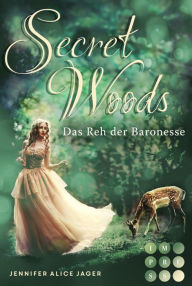Title: Secret Woods 1: Das Reh der Baronesse: Wunderschöne Romantasy-Märchenadaption, Author: Jennifer Alice Jager