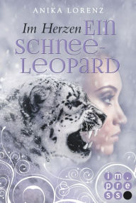 Title: Im Herzen ein Schneeleopard (Heart against Soul 1): Romantische Gestaltwandler-Fantasy in sechs Bänden, Author: Anika Lorenz