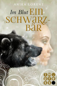 Title: Im Blut ein Schwarzbär (Heart against Soul 4): Romantische Gestaltwandler-Fantasy in sechs Bänden, Author: Anika Lorenz