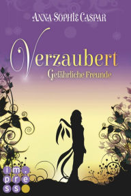 Title: Verzaubert 2: Gefährliche Freunde: Magisch-romantische Urban Fantasy für Gestaltwandler-Fans, Author: Anna-Sophie Caspar