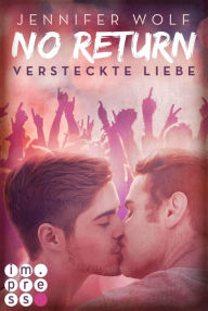 Title: No Return 2: Versteckte Liebe: Rockstar-Liebesroman und Gay Romance in Einem - über heimliche Liebe backstage, Author: Jennifer Wolf