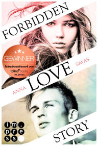 Title: Forbidden Love Story. Weil ich dir begegnet bin: Süße YA Romance über verbotene Gefühle und heimliche Küsse, Author: Anna Savas