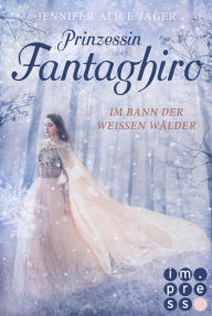 Title: Prinzessin Fantaghiro. Im Bann der Weißen Wälder: Romantische Märchenadaption, Author: Jennifer Alice Jager