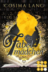 Title: Das Fabelmädchen: Fantasy-Liebesroman für Leser*innen, die in die magische Welt der Bücher eintauchen wollen, Author: Cosima Lang