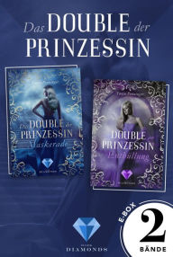 Title: Das Double der Prinzessin: Alle Bände der romantisch-düsteren Dilogie in einer E-Box!, Author: Tanja Penninger
