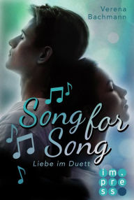 Title: Song for Song. Liebe im Duett: Gefühlvolle Highschool-Romance für Fans von Tanzfilmen und Rockstar-Liebe, Author: Verena Bachmann