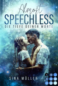 Title: Almost Speechless. Die Tiefe deiner Worte: Romance für Fans von Academy-Liebesromanen und Bad Boy Love, Author: Sina Müller