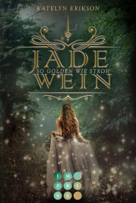 Title: Jadewein 1: So golden wie Stroh: Märchenhafte Fantasy, Author: Katelyn Erikson