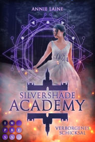 Title: Silvershade Academy 1: Verborgenes Schicksal: Romantasy über gefährliche Gefühle zu einem dämonischen Bad Boy - magischer Akademie-Liebesroman, Author: Annie Laine