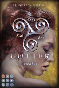 Title: Das Mal der Götter 4: Erwählt: Götter-Fantasy voller Romantik um eine Heldin, die noch nicht bereit für ihr Schicksal ist, Author: Francesca Peluso