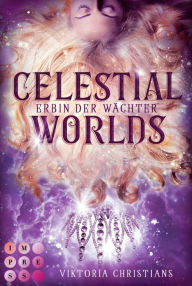 Title: Celestial Worlds (Erbin der Wächter 2): Magische Urban Fantasy über den Kampf gegen dunkle Seelen und ein folgenschweres Erbe, Author: Viktoria Christians