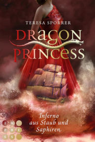 Title: Dragon Princess 2: Inferno aus Staub und Saphiren: Drachen-Liebesroman für Fans von starken Heldinnen und Märchen, Author: Teresa Sporrer