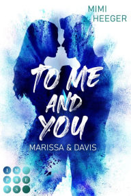 Title: To Me and You. Marissa & Davis (Secret-Reihe): New Adult Romance bei der in London zu Silvester unverhofft die Funken fliegen, Author: Mimi Heeger