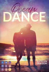 Title: Ocean Dance: Liebesroman über eine ehrgeizige Tänzerin, die sich an den Stränden Australiens in einen attraktiven Tauchlehrer verliebt, Author: Katelyn Erikson