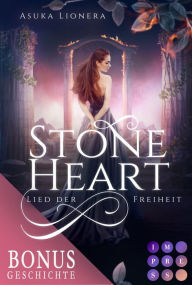 Title: Stoneheart: Lied der Freiheit (Vorgeschichte inklusive XXL-Leseprobe zur Reihe): Magisch-gefühlvoller Fantasy-Liebesroman, Author: Asuka Lionera
