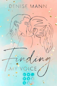 Title: Finding my Voice. Mein Weg zu dir: Berührende Romance über eine Songwriterin und ihre alles verändernde Liebe zu einem Footballspieler, Author: Denise Mann