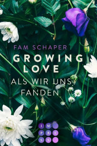 Title: Growing Love. Als wir uns fanden: New Adult Romance über die Hürden der Liebe und des Lebens, Author: Fam Schaper