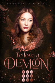 Title: To Love a Demon (Erbin der Lilith 2): Düstere Romantasy über das Erbe einer uralten Liebe zu einem charismatischen Dämon, Author: Francesca Peluso