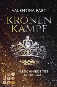 Title: Kronenkampf. Geschmiedetes Schicksal: Royale Romantasy über eine außergewöhnliche Thronanwärterin I von der Bestsellerautorin der »Royal«-Reihe, Author: Valentina Fast