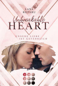 Title: Unbreakable Heart. Unsere Liebe ist gefährlich: New Adult Romance über eine verbotene Liebe in der High Society Venedigs, Author: Lana Rotaru